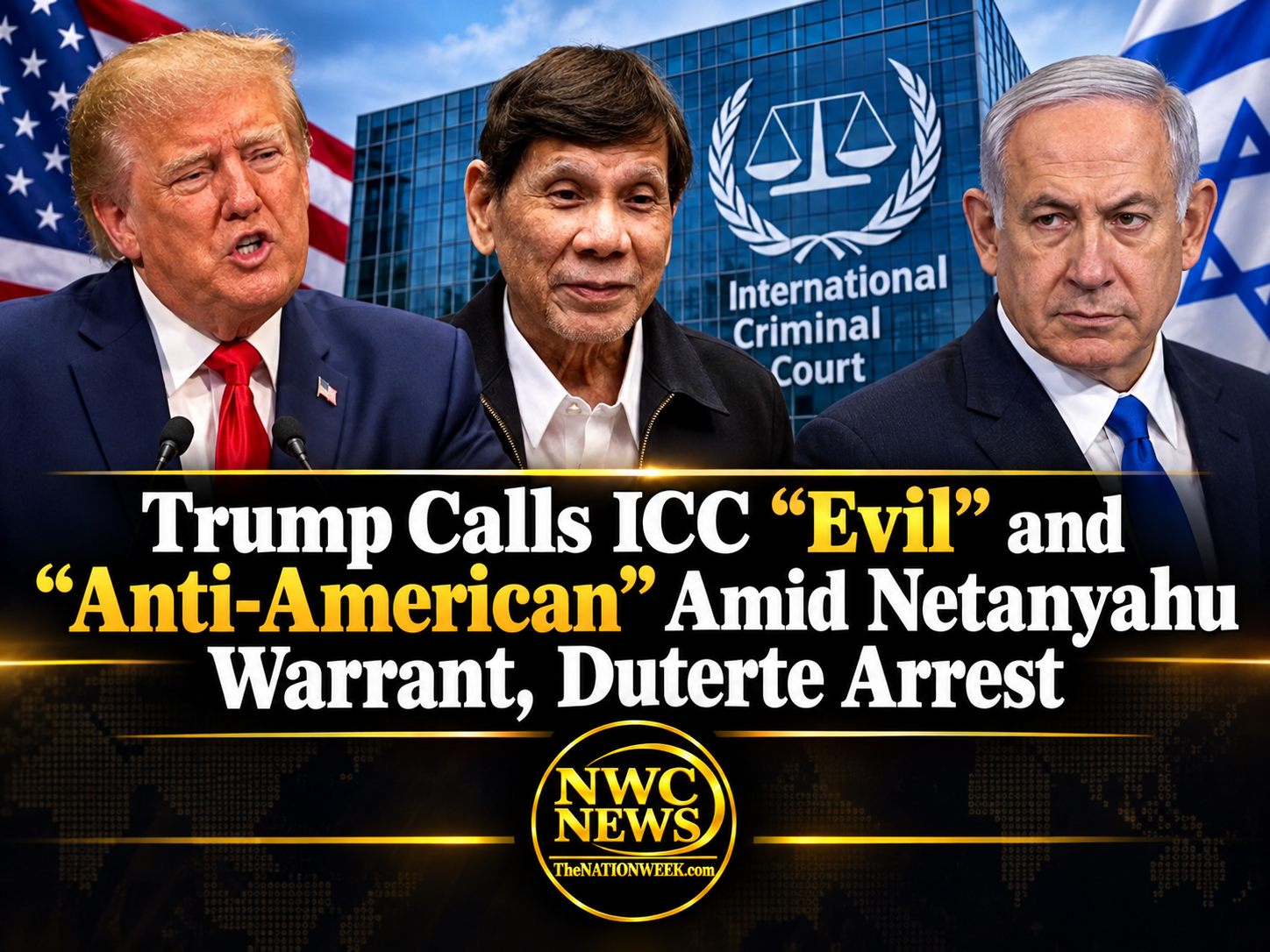 Trump Calls ICC “Evil” and “Anti-American” Amid Netanyahu Warrant, Duterte Arrest